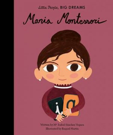 Little People, Big Dreams: Maria Montessori by Isabel Sanchez Vegara & Raquel Martin