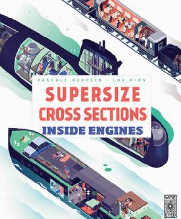 Inside Engines (Supersize Cross Sections) by Pascale Hedelin & Lou Rhin