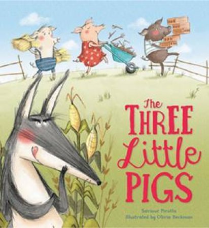 Storytime Classics: The Three Little Pigs by Saviour Pirotta & Olivia Beckman