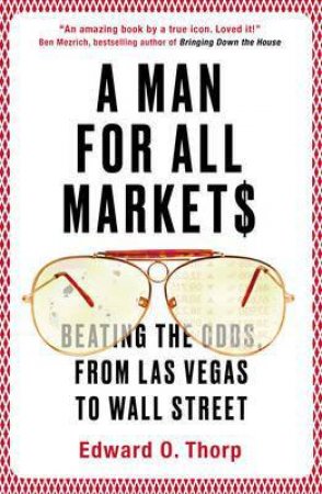 Man For All Markets: Beating The Odds, From Las Vegas To Wall Street by Edward O. Thorp