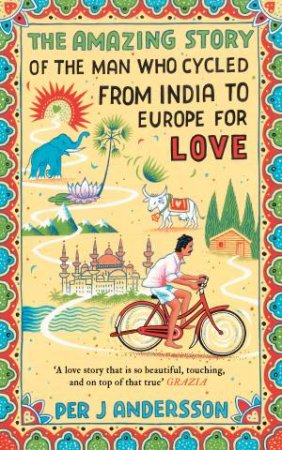 Amazing Story Of The Man Who Cycled From India To Europe For Love by Per J Andersom