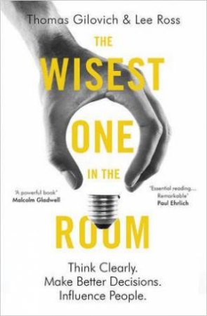 The Wisest One In The Room by Thomas Gilovich & Lee Ross