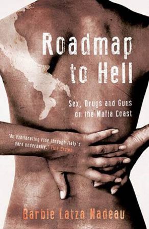 Roadmap To Hell: Sex, Drugs And Guns On The Mafia Coast by Barbie Latza Nadeau