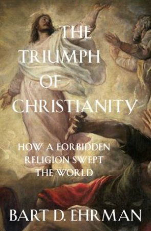 The Triumph Of Christianity by Bart D. Ehrman