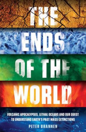 The Ends Of The World by Peter Brannen