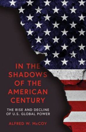 In The Shadows Of The American Century by Alfred W. McCoy