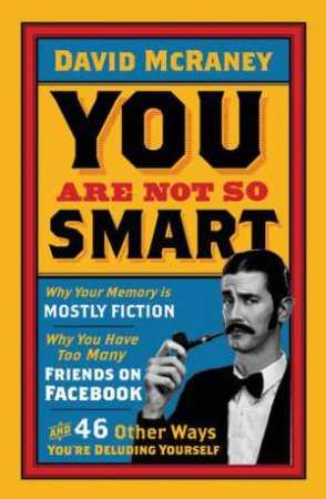 You Are Not So Smart by David McRaney