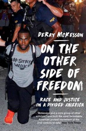 On The Other Side Of Freedom: Race And Justice In A Divided America by DeRay Mckesson