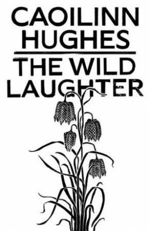 The Wild Laughter by Caoilinn Hughes