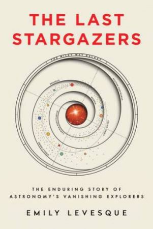 The Last Stargazers by Emily Levesque