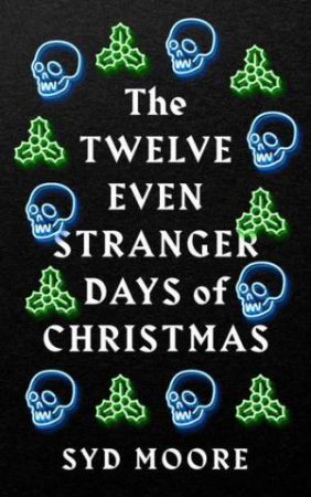 The Twelve Even Stranger Days Of Christmas by Syd Moore