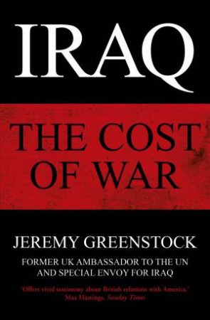 Iraq: The Cost Of War by Jeremy Greenstock