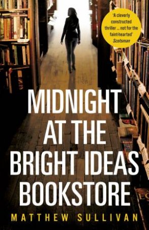 Midnight At The Bright Ideas Bookstore by Matthew Sullivan