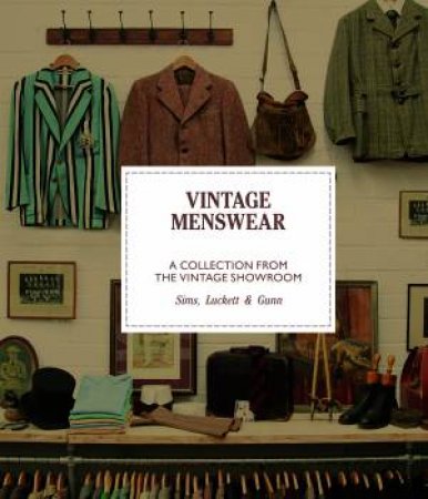 Vintage Menswear: A Collection From The Vintage Showroom by Douglas Gunn