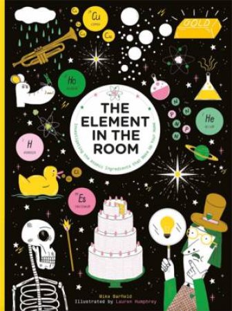 The Element In The Room: Investigating The Atomic Ingredients That Make Up Your Home by Humphrey Lauren