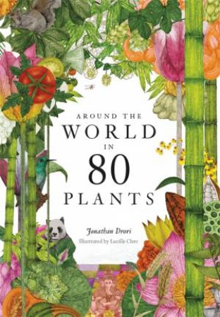 Around The World In 80 Plants by Jonathan Drori & Lucille Clerc