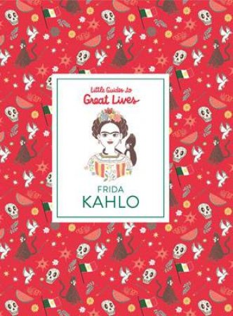 Little Guides To Great Lives: Frida Kahlo by Thomas Isabel