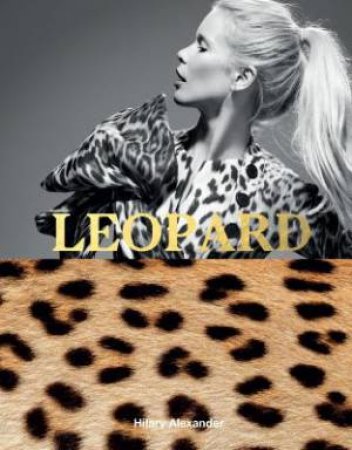 Leopard: Fashion's Most Powerful Print by Alexander Hilary