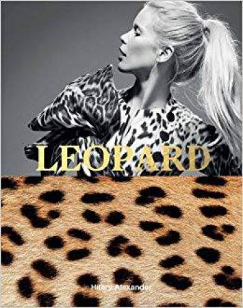 Leopard: Fashion's Most Powerful Print by Alexander Hilary