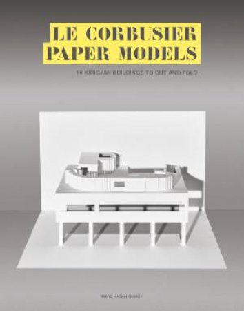 Le Corbusier Paper Models by Marc Hagan-Guirey