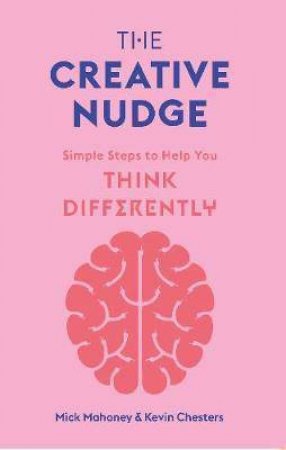 The Creative Nudge by Mick Mahoney & Kevin Chesters