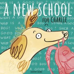 A New School For Charlie by Courtney Dicmas