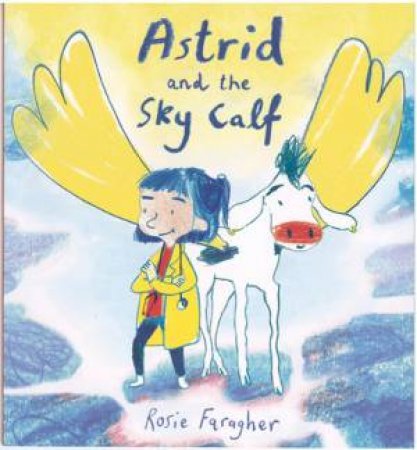 Astrid And The Sky Calf by Rosie Faragher