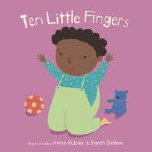 Ten Little Fingers by Illust. by Annie Kubler and Sarah Dellow