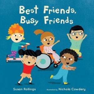 Best Friends, Busy Friends by Susan Rollings and Illust. by Nichola Cowdery