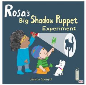 Rosa's Big Shadow Puppet Experiment by Jessica Spanyol