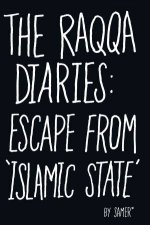 The Raqqa Diaries Escape From Islamic State