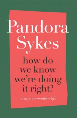 How Do We Know We're Doing It Right? by Pandora Sykes