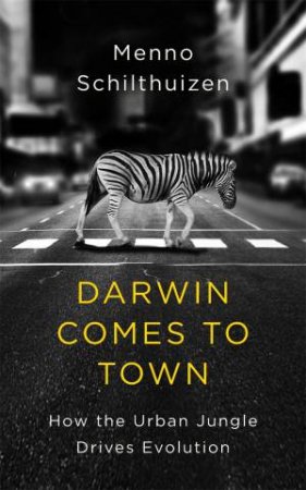 Darwin Comes To Town by Menno Schilthuizen