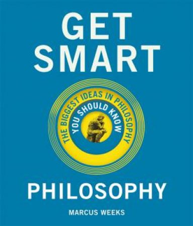 Get Smart: Philosophy by Marcus Weeks