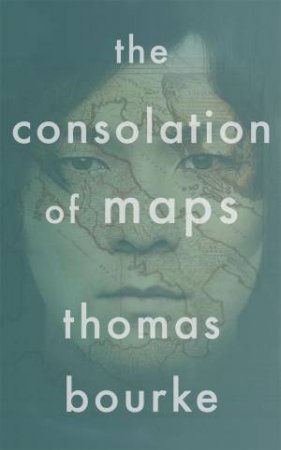 The Consolation Of Maps by Thomas Bourke