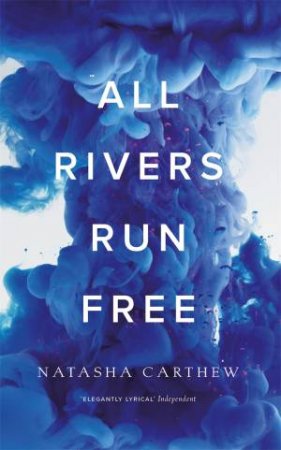 All Rivers Run Free by Natasha Carthew