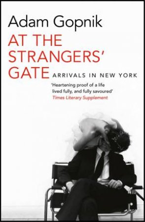 At The Strangers' Gate by Adam Gopnik