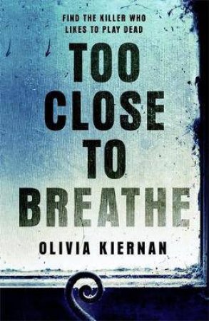 Too Close To Breathe by Olivia Kiernan