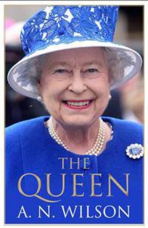 The Queen by A. N. Wilson