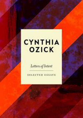 Letters Of Intent: Selected Essays by Cynthia Ozick