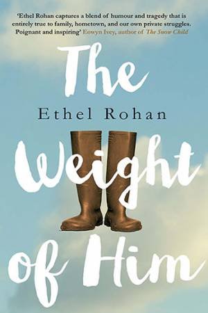 The Weight Of Him by Ethel Rohan