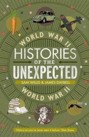 Histories Of The Unexpected: World War II by Sam Willis & James Daybell