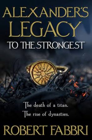 Alexander's Legacy: To The Strongest by Robert Fabbri