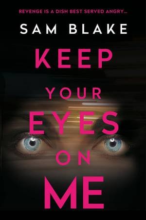 Keep Your Eyes On Me by Sam Blake