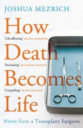 How Death Becomes Life by Joshua Mezrich