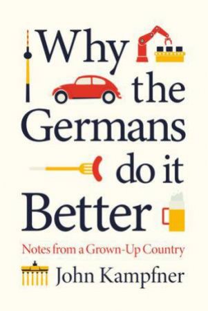 Why The Germans Do It Better by John Kampfner