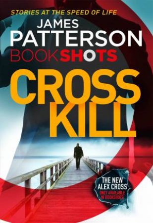 Book Shots: Cross Kill by James Patterson