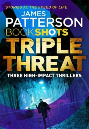 Book Shots: Triple Threat: Three High-Impact Thrillers by James Patterson