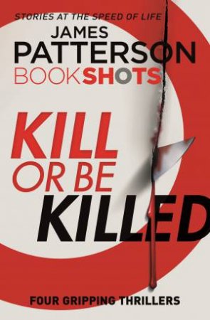 BookShots: Kill Or Be Killed by James Patterson