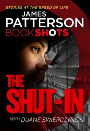 BookShots: The Shut-In by James Patterson